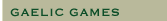 GAELIC GAMES